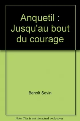 Couverture du produit · Anquetil : Jusqu'au bout du courage