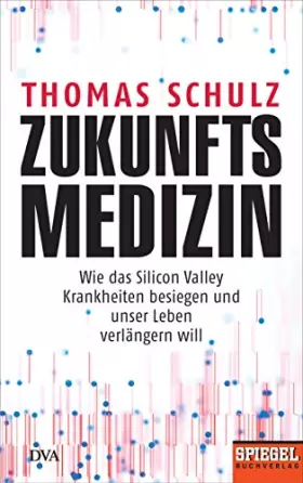 Couverture du produit · Zukunftsmedizin: Wie das Silicon Valley Krankheiten besiegen und unser Leben verlängern will - Ein SPIEGEL-Buch