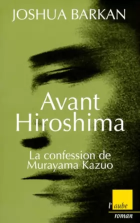 Couverture du produit · Avant Hiroshima : la confession de Maruyama Kazuo