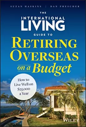 Couverture du produit · The International Living Guide to Retiring Overseas on a Budget: How to Live Well on $25,000 a Year