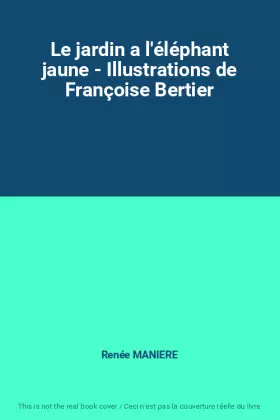 Couverture du produit · Le jardin a l'éléphant jaune - Illustrations de Françoise Bertier