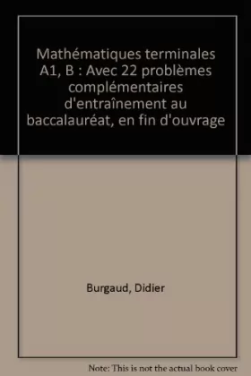 Couverture du produit · Mathématiques terminales A1, B : Avec 22 problèmes complémentaires d'entraînement au baccalauréat, en fin d'ouvrage