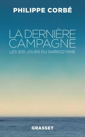 Couverture du produit · La dernière campagne: Les 500 jours du sarkozysme