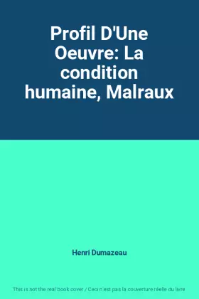 Couverture du produit · Profil D'Une Oeuvre: La condition humaine, Malraux