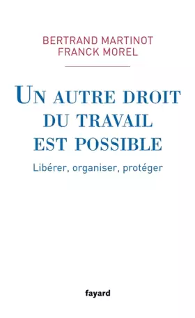 Couverture du produit · Un autre droit du travail est possible: Libérer, organiser, protéger