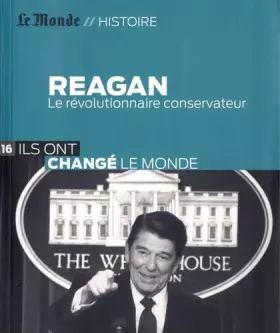 Couverture du produit · Reagan : Le révolutionnaire conservateur