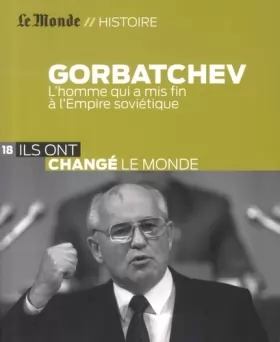 Couverture du produit · Gorbatchev: L'homme qui a mis fin à l'Empire soviétique