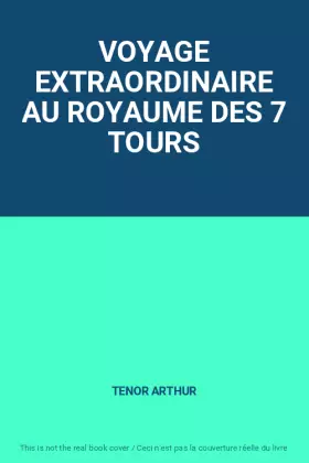 Couverture du produit · VOYAGE EXTRAORDINAIRE AU ROYAUME DES 7 TOURS