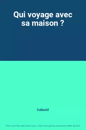 Couverture du produit · Qui voyage avec sa maison ?