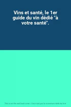 Couverture du produit · Vins et santé, le 1er guide du vin dédié "à votre santé".