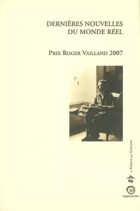Couverture du produit · Dernières nouvelles du monde réel : Prix Roger Vailland 2007