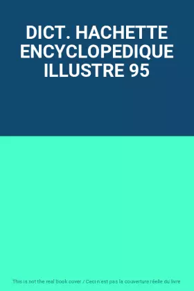Couverture du produit · DICT. HACHETTE ENCYCLOPEDIQUE ILLUSTRE 95