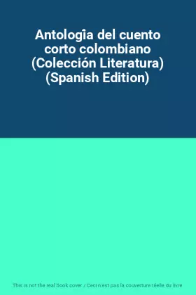 Couverture du produit · Antología del cuento corto colombiano (Colección Literatura) (Spanish Edition)