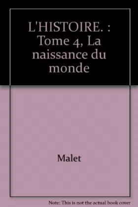 Couverture du produit · L'HISTOIRE. : Tome 4, La naissance du monde