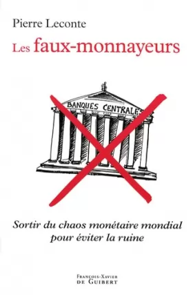 Couverture du produit · Les faux-monnayeurs: Sortir du chaos monétaire mondial pour éviter la ruine