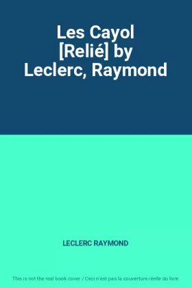 Couverture du produit · Les Cayol [Relié] by Leclerc, Raymond