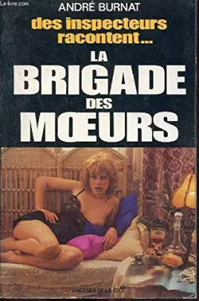 Couverture du produit · La Brigade des moeurs : Des inspecteurs racontent