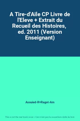 Couverture du produit · A Tire-d'Aile CP Livre de l'Eleve + Extrait du Recueil des Histoires,  ed. 2011 (Version Enseignant)