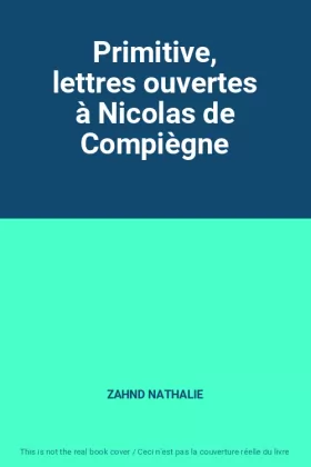 Couverture du produit · Primitive, lettres ouvertes à Nicolas de Compiègne
