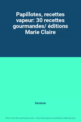 Couverture du produit · Papillotes, recettes vapeur: 30 recettes gourmandes/ éditions Marie Claire