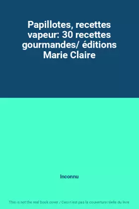 Couverture du produit · Papillotes, recettes vapeur: 30 recettes gourmandes/ éditions Marie Claire