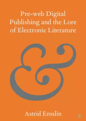 Couverture du produit · Pre-web Digital Publishing and the Lore of Electronic Literature