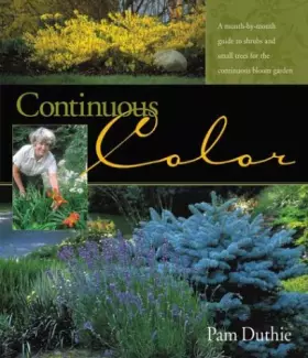 Couverture du produit · Continuous Color: A Month-By-Month Guide to Shrubs and Small Trees for the Continuous Bloom Garden