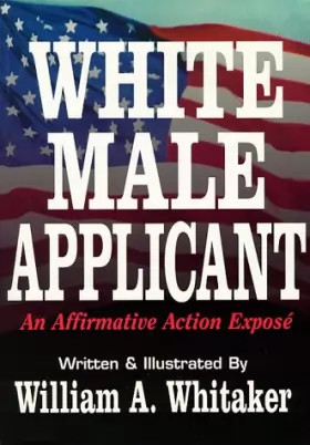 Couverture du produit · White Male Applicant: An Affirmative Action Expose