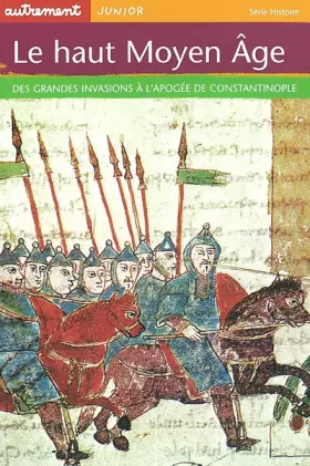 Couverture du produit · Le haut Moyen Age. Des grandes invasions à l'apogée de Constantinople