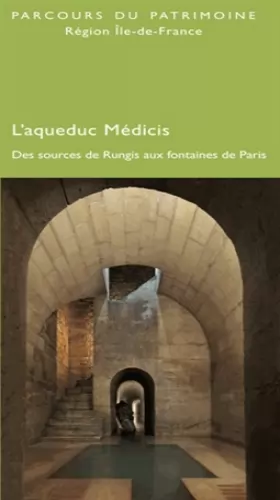 Couverture du produit · L'aqueduc Médicis : Des sources de Rungis aux fontaines de Paris