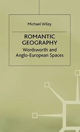Couverture du produit · Romantic Geography: Wordsworth and Anglo-european Spaces