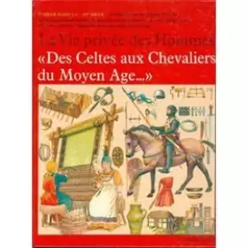Couverture du produit · Des Celtes aux chevaliers du Moyen âge (La Vie privée des hommes)