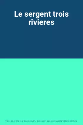 Couverture du produit · Le sergent trois rivieres