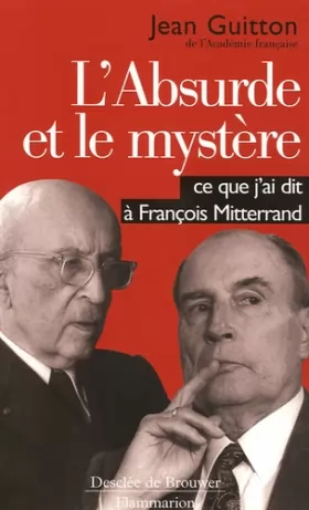 Couverture du produit · L'absurde et le mystère : Ce que j'ai dit à François Mitterrand