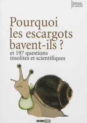 Couverture du produit · Pourquoi les escargots bavent-ils ?: Et 197 questions insolites et scientifiques