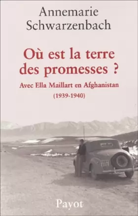 Couverture du produit · Où est la terre des promesses ? Avec Ella Maillart en Afghanistan (1930-1940)