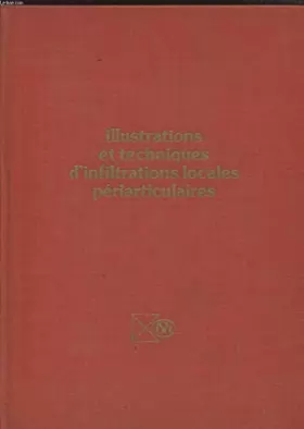 Couverture du produit · ILLUSTRATIONS ET TECHNIQUES D INFILTRATIONS LOCALES PERIARTICULAIRES