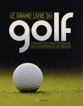Couverture du produit · Le grand livre du golf : L'histoire, la technique, les tournois, les champions et les règles