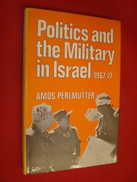 Couverture du produit · Military and Politics in Israel 1967-77