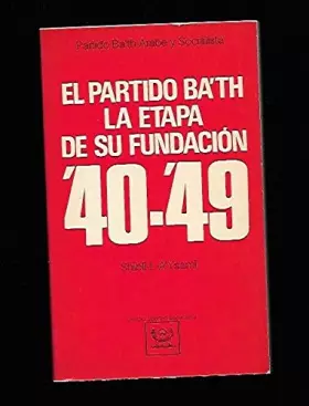 Couverture du produit · EL PARTIDO BA'TH LA ETAPA DE SU FUNDACION (1940-1949)
