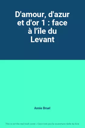 Couverture du produit · D'amour, d'azur et d'or 1 : face à l'île du Levant