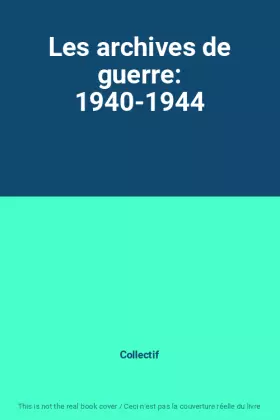 Couverture du produit · Les archives de guerre: 1940-1944