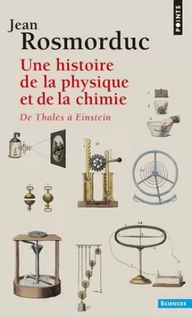 Couverture du produit · UNE HISTOIRE DE LA PHYSIQUE ET DE LA CHIMIE. De Thalès à Einstein