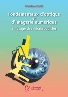 Couverture du produit · Fondamentaux d'optique et d'imagerie numérique à l'usage des microscopistes