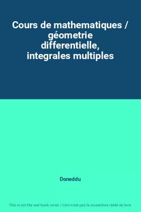 Couverture du produit · Cours de mathematiques / géometrie differentielle, integrales multiples