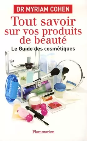 Couverture du produit · Tout savoir sur vos produits de beauté : Le guide des cosmétiques