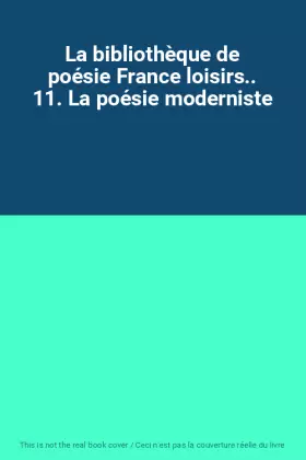 Couverture du produit · La bibliothèque de poésie France loisirs.. 11. La poésie moderniste