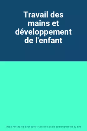 Couverture du produit · Travail des mains et développement de l'enfant