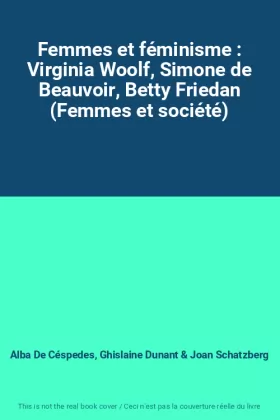 Couverture du produit · Femmes et féminisme : Virginia Woolf, Simone de Beauvoir, Betty Friedan (Femmes et société)