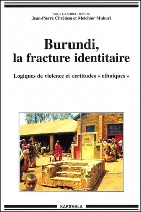 Couverture du produit · Burundi, la fracture identitaire. Logiques de violence et certitudes